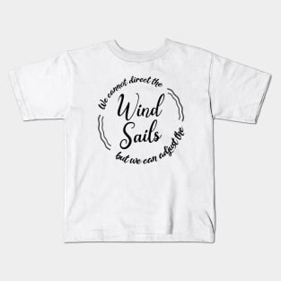 We cannot direct the wind, but we can adjust the sails Kids T-Shirt